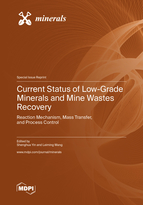 Special Issue Current Status of Low-Grade Minerals and Mine Wastes Recovery: Reaction Mechanism, Mass Transfer, and Process Control book cover image