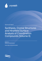 Special issue Synthesis, Crystal Structures and Hirshfeld Surface Analysis of Coordination Compounds (Volume II) book cover image