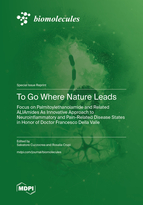 Special Issue To Go Where Nature Leads: Focus on Palmitoylethanolamide and Related ALIAmides As Innovative Approach to Neuroinflammatory and Pain-Related Disease States in Honor of Doctor Francesco Della Valle book cover image