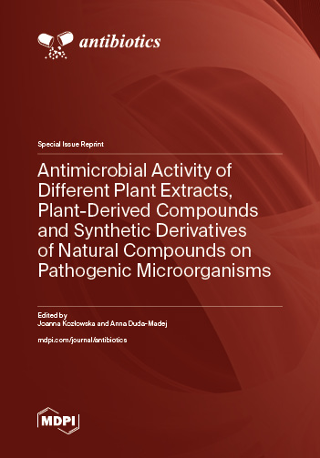 Special issue Antimicrobial Activity of Different Plant Extracts, Plant-Derived Compounds and Synthetic Derivatives of Natural Compounds on Pathogenic Microorganisms book cover image