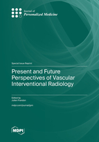 Special Issue Present and Future Perspectives of Vascular Interventional Radiology book cover image