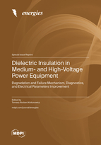 Special Issue Dielectric Insulation in Medium- and High-Voltage Power Equipment—Degradation and Failure Mechanism, Diagnostics, and Electrical Parameters Improvement book cover image