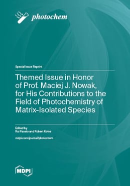 Themed Issue in Honor of Prof. Maciej J. Nowak, for His Contributions to the Field of Photochemistry of Matrix-Isolated Species