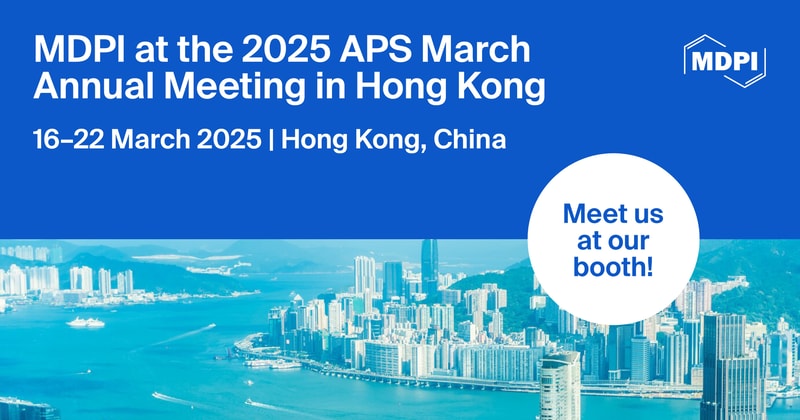 Meet Us at the 2025 APS March Annual Meeting in Hong Kong, 16–22 March 2025, Hong Kong, China