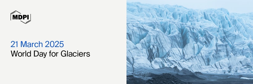 World Day for Glaciers—“Glaciers: Guardians of Earth’s Future”, 21 March 2025
