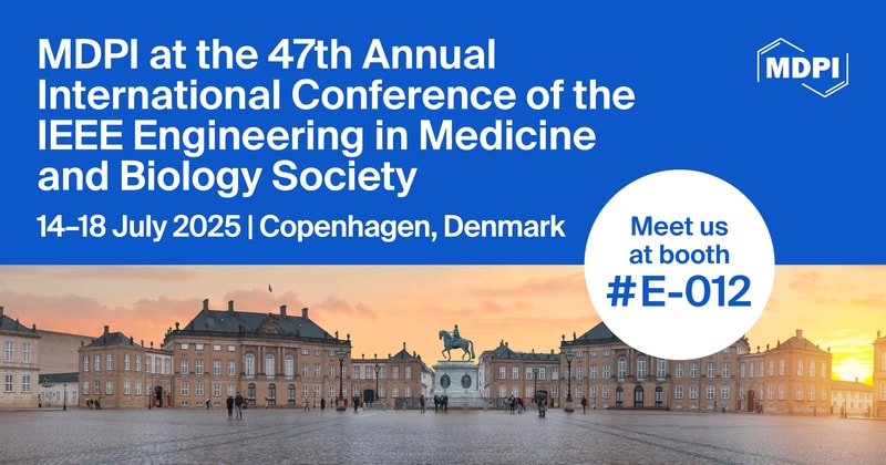Meet Us at the 47th Annual International Conference of the IEEE Engineering in Medicine and Biology Society, 14–18 July 2025, Copenhagen, Denmark