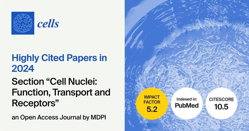 Cells | Highly Cited Papers Published in 2024 in the “Cell Nuclei: Function, Transport and Receptors” Section