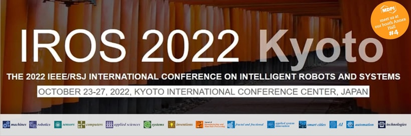 Meet Us at the 2022 IEEE/RSJ International Conference on Intelligent Robots and Systems (IROS 2022), 23–27 October 2022, Kyoto, Japan