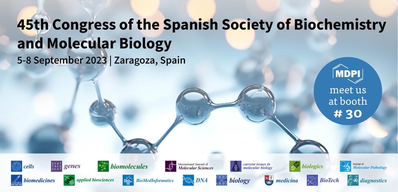 Meet Us at the 45th Congress of the Spanish Society of Biochemistry and Molecular Biology (SEBBM 2023), 5–8 September 2023, Zaragoza, Spain