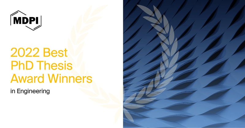 MDPI’s 2022 Best PhD Thesis Awards in Engineering—Winners Announced