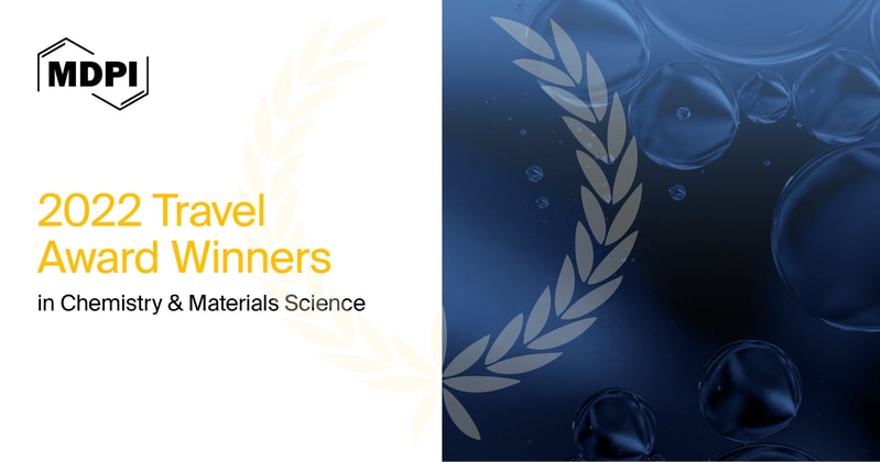 MDPI’s 2022 Travel Awards in Chemistry and Materials Science—Winners Announced