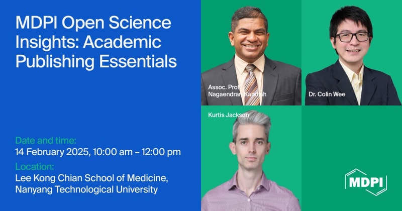 MDPI Open Science Insights: Academic Publishing Essentials—Hosted by the Lee Kong Chian School of Medicine, Nanyang Technological University, Held on 14 February 2025