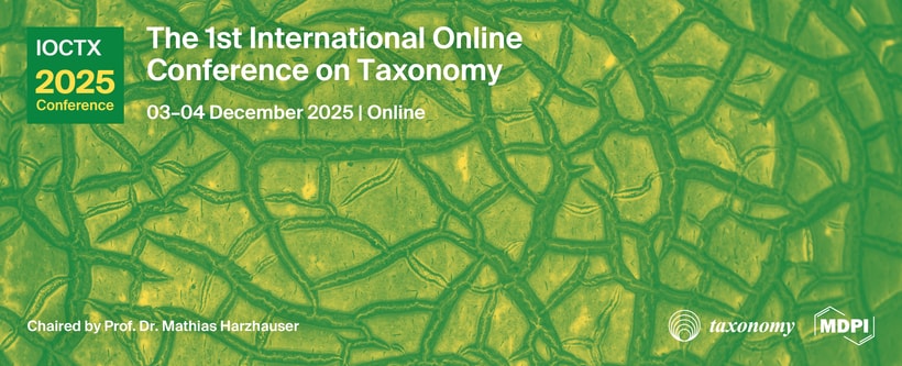 Meet Us at the 1st International Online Conference on Taxonomy (IOCTX2025), 3–4 December 2025
