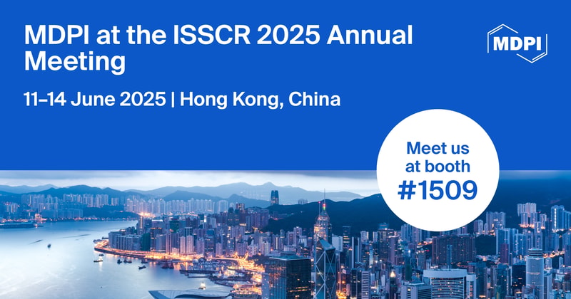 Meet Us at the ISSCR 2025 Annual Meeting, 11–14 June 2025, Hong Kong, China