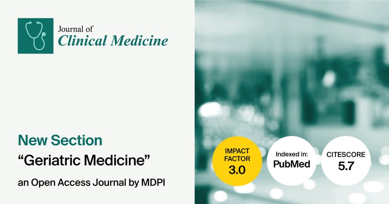 Journal of Clinical Medicine | New Section “Geriatric Medicine” Established