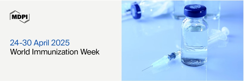 World Immunization Week—“Immunization for All Is Humanly Possible”, 24–30 April 2025