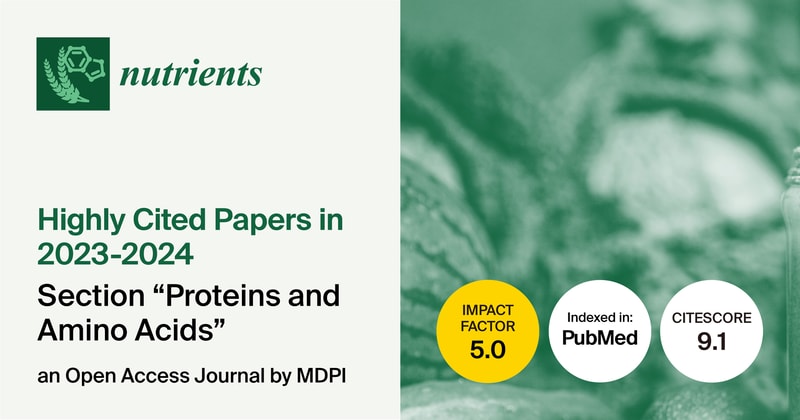 Nutrients | Highly Cited Papers in 2023–2024 in the Section “Proteins and Amino Acids”