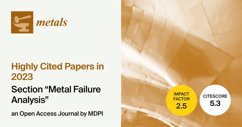Metals | Highly Cited Papers in 2023 in the “Metal Failure Analysis” Section