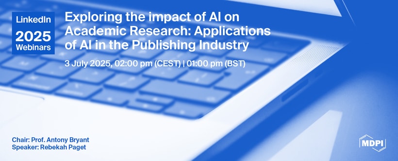 MDPI Webinar | Exploring the Impact of AI on Academic Research: Applications of AI in the Publishing Industry, 3 July 2025