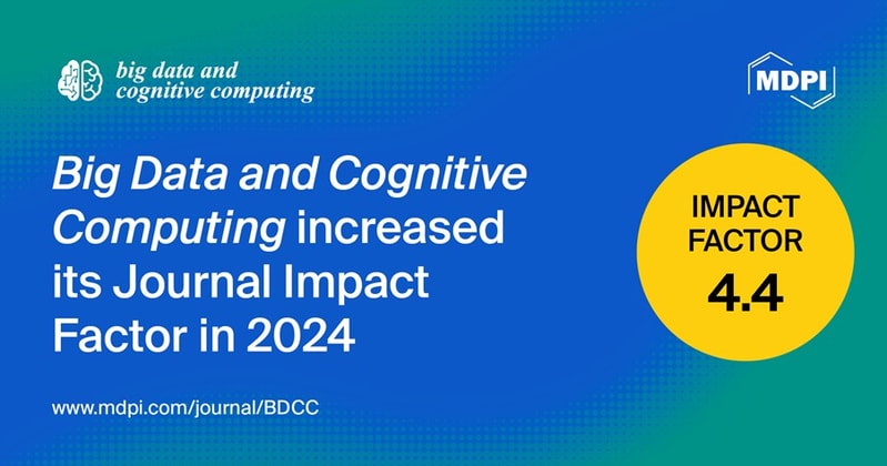 Big Data and Cognitive Computing Receives an Updated Impact Factor of 4.4