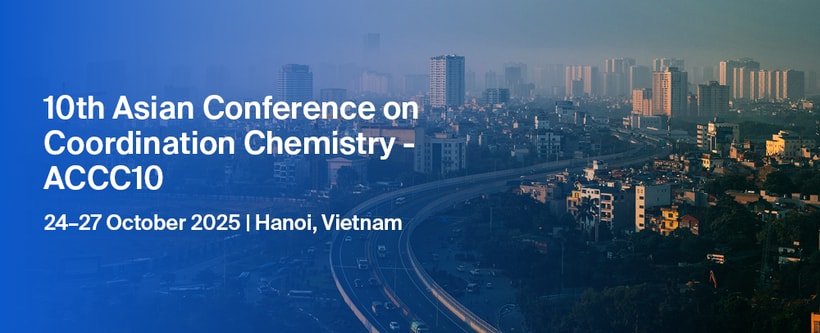 Join Us at the 10th Asian Conference on Coordination Chemistry—ACCC10, 24–27 October 2025, Hanoi, Vietnam