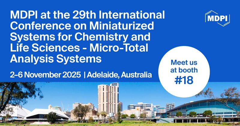 Meet Us at the 29th International Conference on Miniaturized Systems for Chemistry and Life Sciences—Micro-Total Analysis Systems, 2–6 November 2025, Adelaide, Australia