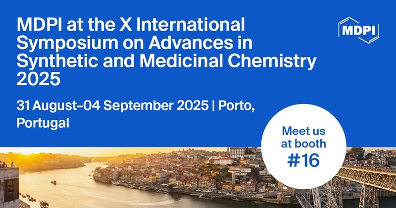 Meet Us at the X International Symposium on Advances in Synthetic and Medicinal Chemistry, 31 August–4 September 2025, Porto, Portugal