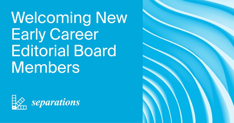 Welcoming New Early Career Editorial Board Members of Separations