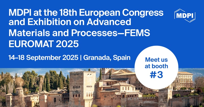 Meet Us at the 18th European Congress and Exhibition on Advanced Materials and Processes—FEMS EUROMAT 2025, 14–18 September 2025, Granada, Spain
