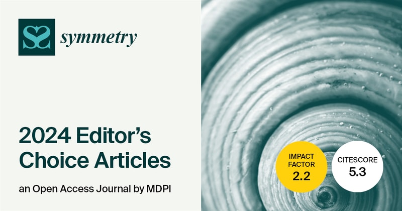 Symmetry | Invitation to Read Editor’s Choice Articles Published in 2024 (IV)