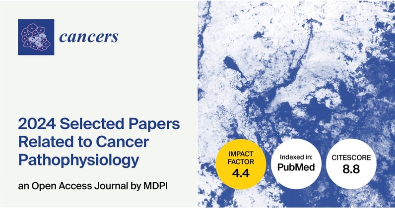 Cancers | 2024 Selected Papers Related to Cancer Pathophysiology