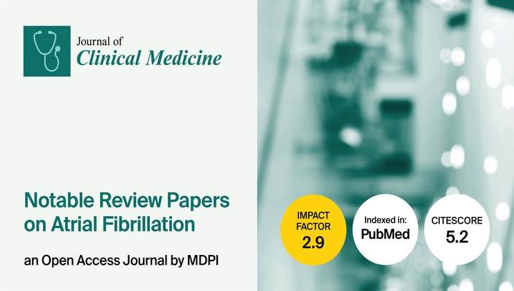 Journal of Clinical Medicine | Notable Review Papers on Atrial Fibrillation