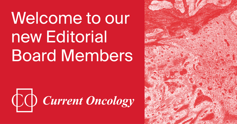Welcoming New Editorial Board Members of Current Oncology