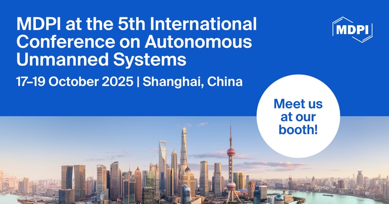 Meet Us at the 5th International Conference on Autonomous Unmanned Systems, 17–19 October 2025, Shanghai, China