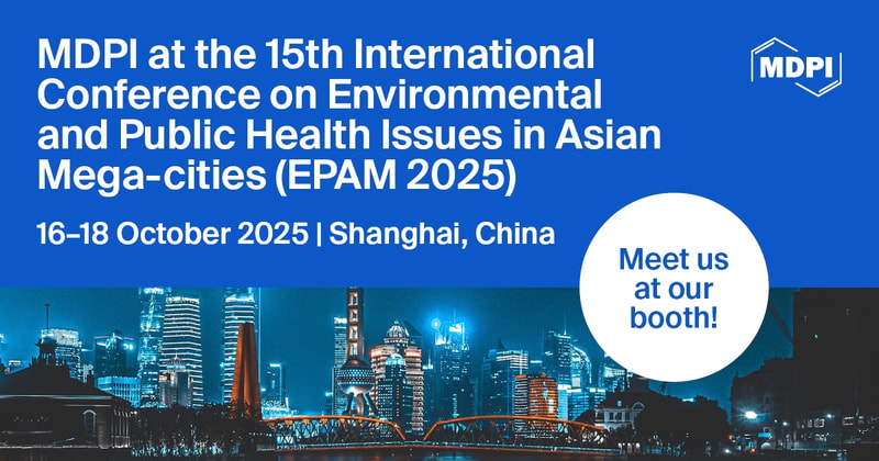Meet Us at the 15th International Conference on Environmental and Public Health Issues in Asian Mega-Cities (EPAM 2025), 16–18 October 2025, Shanghai, China