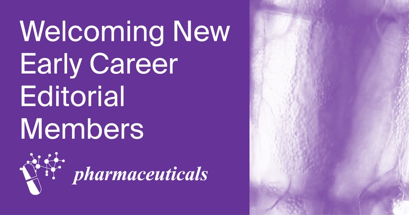 Welcoming New Early Career Editorial Board Members of Pharmaceuticals