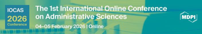 Meet Us Virtually at the 1st International Online Conference on Administrative Sciences (IOCAS2026), 4–5 February 2026