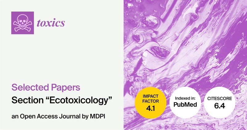 Toxics | Selected Papers in the “Ecotoxicology” Section