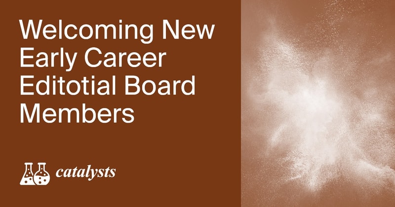 Welcoming New Early Career Editorial Board Members of Catalysts