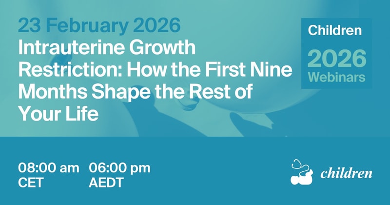 Children Webinar | Intrauterine Growth Restriction: How the First Nine Months Shape the Rest of Your Life, 23 February 2026