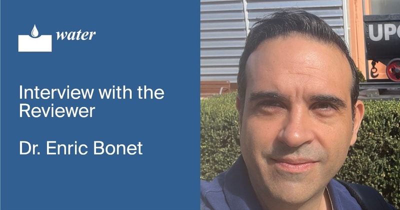 Water | Interview with the Reviewer—Dr. Enric Bonet