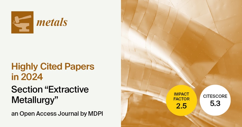 Metals | Highly Cited Papers from 2024 in the “Extractive Metallurgy” Section