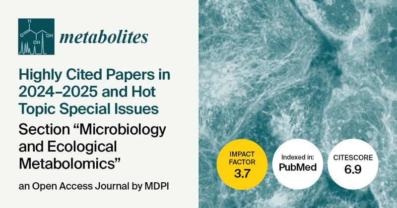 Metabolites | Highly Cited Papers Published in 2024–2025 and Hot Topic Special Issues in the “Microbiology and Ecological Metabolomics” Section