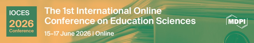 Meet Us Virtually at the 1st International Online Conference on Education Sciences (IOCES 2026)—Submission Deadline Extension