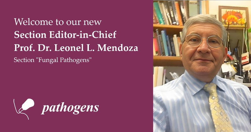 Prof. Dr. Leonel L. Mendoza Appointed Section Editor-in-Chief of Section “Fungal Pathogens” in Pathogens