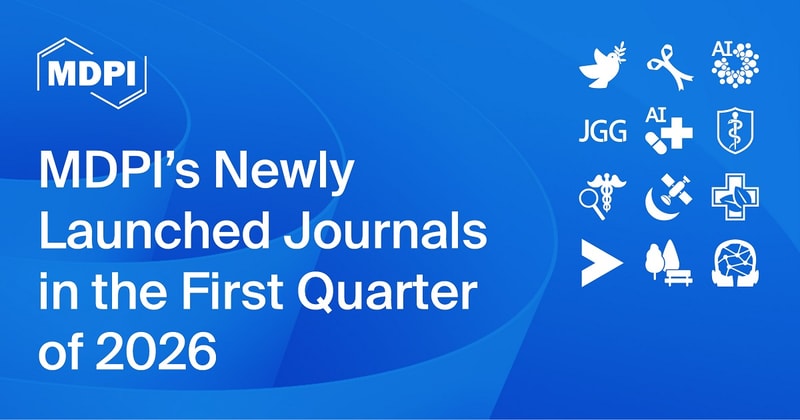 MDPI’s Newly Launched Journals in the First Quarter of 2026
