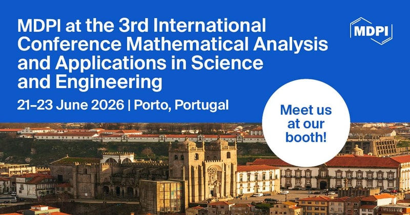 Meet Us at the 3rd International Conference Mathematical Analysis and Applications in Science and Engineering (ICMASC’26), 21–23 June 2026, Porto, Portugal