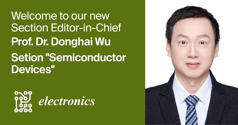 Prof. Dr. Donghai Wu Appointed Section Editor-in-Chief of Section “Semiconductor Devices” in Electronics
