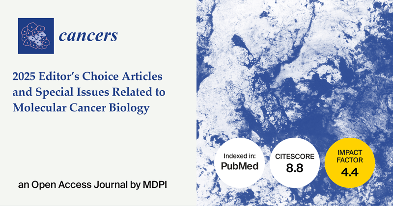 Cancers | 2025 Editor’s Choice Articles and Special Issues Related to Molecular Cancer Biology