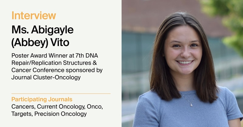 Journal Cluster of Oncology | Interview with Abigayle (Abbey) Vito—Poster Award Winner at 7th DNA Repair/Replication Structures & Cancer Conference